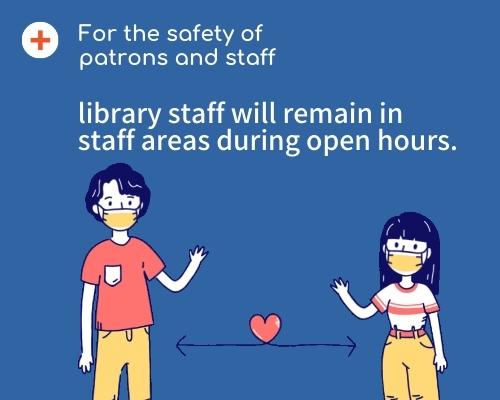 Library staff will remain in staff areas during open hours