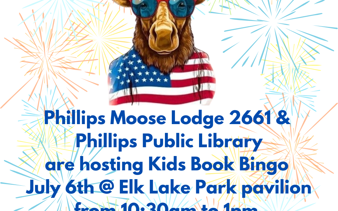 Phillips Moose Lodge 2661 Free Children’s Book Bingo Saturday July 6th