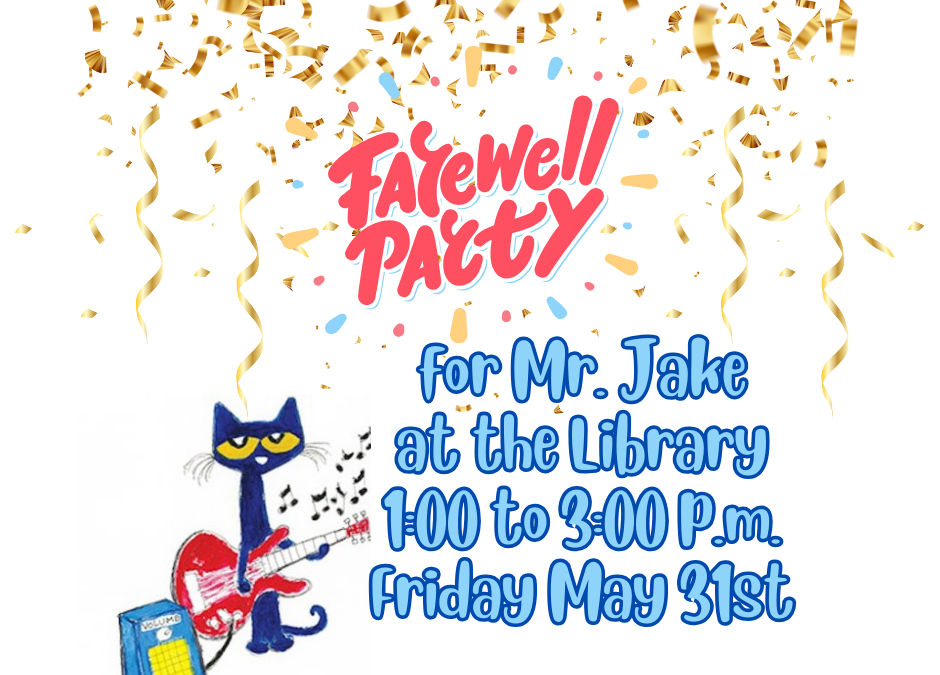 Farewell Party for Mr. Jake Friday May 31st